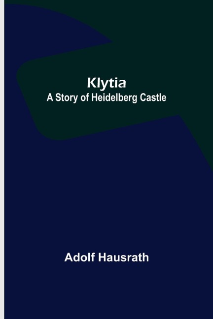 Klytia: A Story of Heidelberg Castle