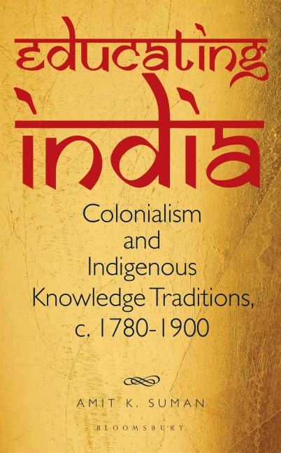 Educating India: Colonialism and Indigenous Knowledge Traditions, C. 1780-1900