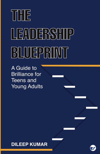 The Leadership Blueprint: A Guide to Brilliance for Teens and Young Adults