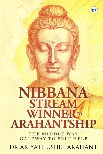THE MIDDLE WAY GATEWAY TO SELF HELP: NIBBANA  STREAM WINNER TO ARAHANTSHIP