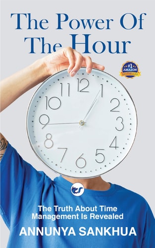 The Power of the Hour The Truth about Time Management Is Revealed