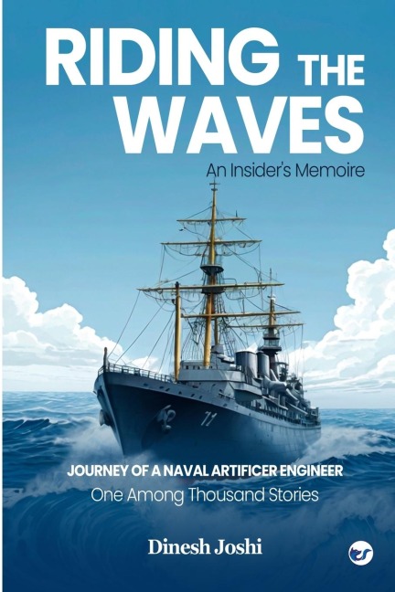 Riding The Waves: An Insiders Memoire: Journey of a Naval Artificer Engineer: One among Thousands Stories: An Insiders Memoire: