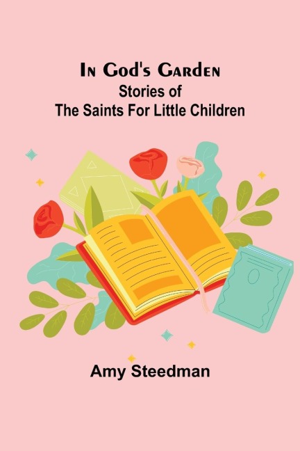 In Gods Garden; Stories of the Saints for Little Children