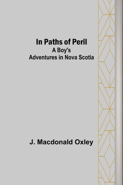 In Paths of Peril; A Boys Adventures in Nova Scotia