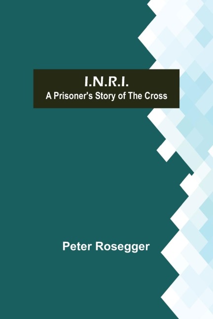 I.N.R.I.; A prisoners Story of the Cross