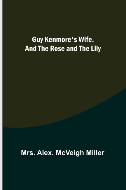 Guy Kenmores Wife, and The Rose and the Lily