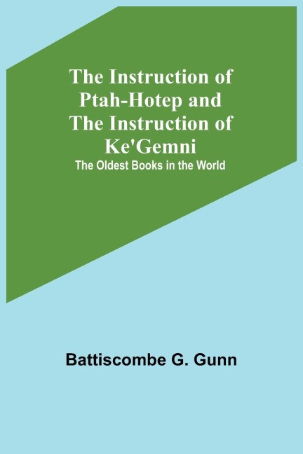 The Instruction of Ptah-Hotep and the Instruction of KeGemni; The Oldest Books in the World