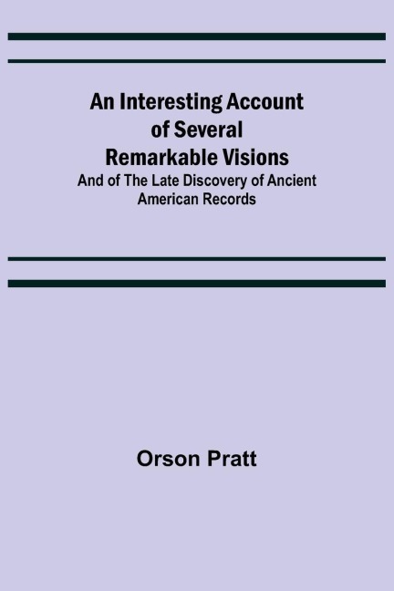An Interesting Account of Several Remarkable Visions; And of the Late Discovery of Ancient American Records