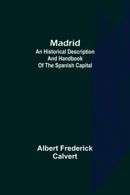 Madrid: an historical description and handbook of the Spanish capital