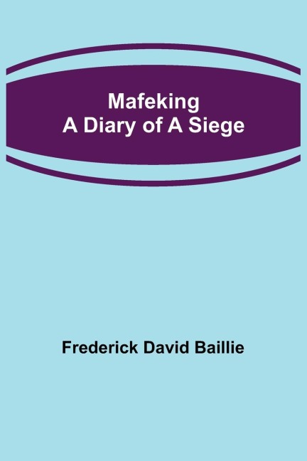 Mafeking: A Diary of a Siege