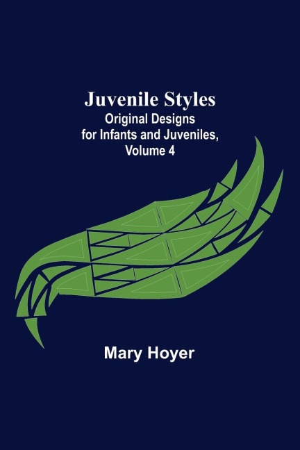 Juvenile Styles: Original Designs for Infants and Juveniles, Volume 4