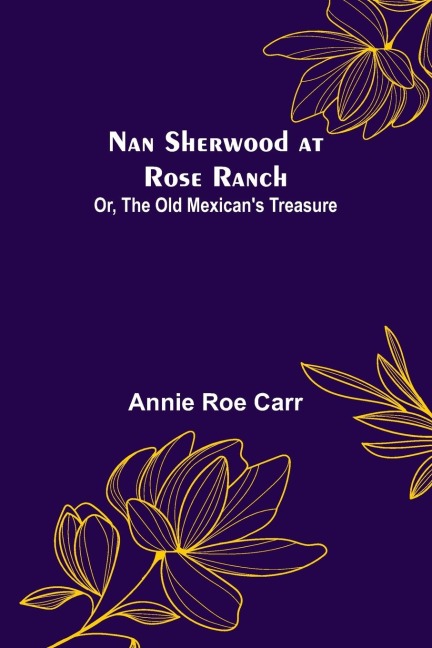 Nan Sherwood at Rose Ranch; Or, The Old Mexicans Treasure