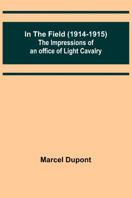 In the Field (1914-1915); The Impressions of an Officer of Light Cavalry