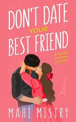 Dont Date Your Best Friend: A Friends to Lovers Steamy Romance