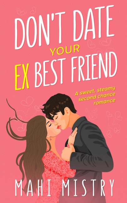 Dont Date Your Ex Best Friend: Second Chance Friends to Lovers Romance