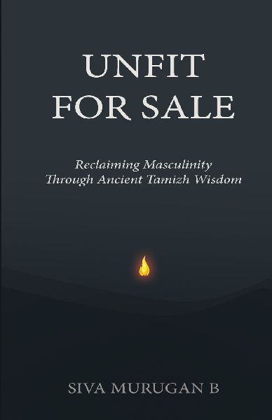 UNFIT FOR SALE: Reclaiming Masculinity Through Ancient Tamizh Wisdom
