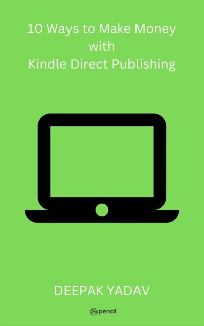 10 Ways to Make Money with Kindle Direct Publishing