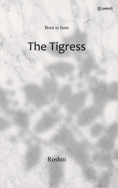 The Tigress: Born to hunt
