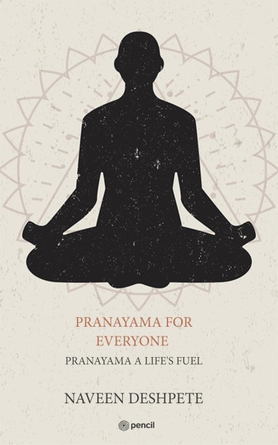 PRANAYAMA FOR EVERYONE: PRANAYAMA A LIFES FUEL