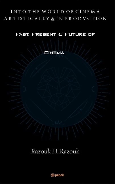 Past, Present & Future of Cinema - Into the world of cinema artistically & in production