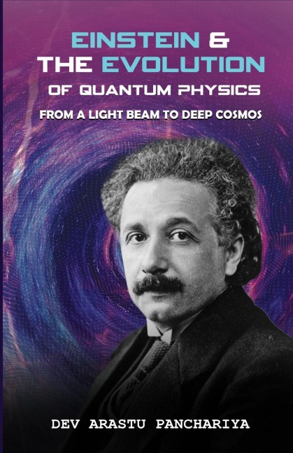 Einstein & the Evolution of Quantum Physics: from a light beam to deep cosmos