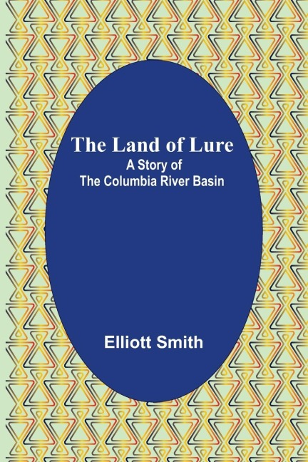 The Land of Lure: A Story of the Columbia River Basin