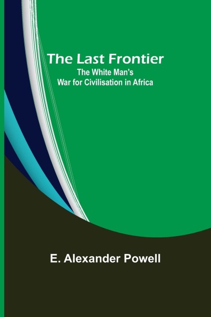 The Last Frontier: The White Mans War for Civilisation in Africa