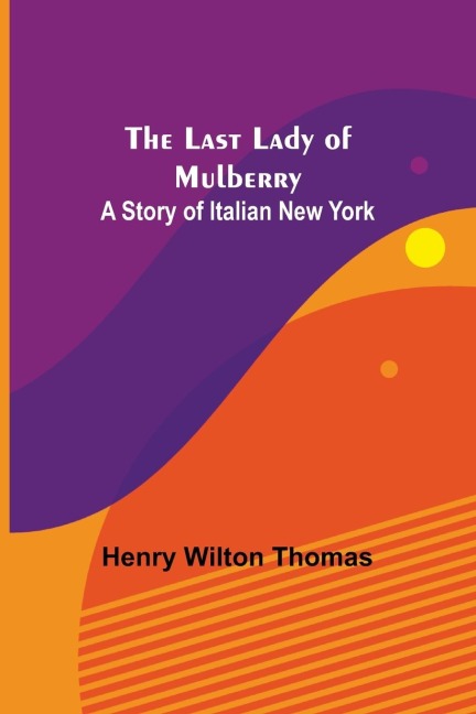 The Last Lady of Mulberry: A Story of Italian New York