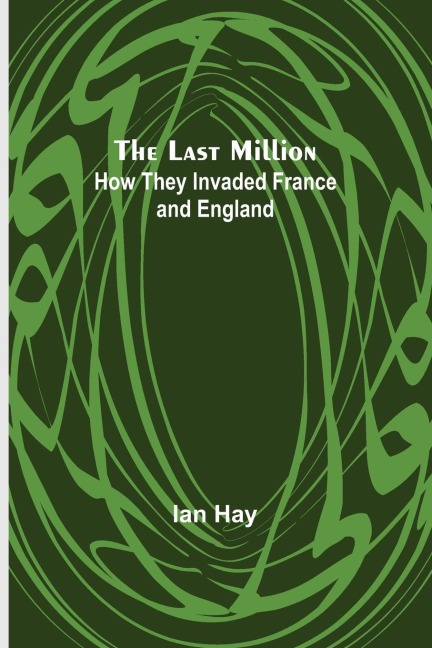 The Last Million: How They Invaded France-and England