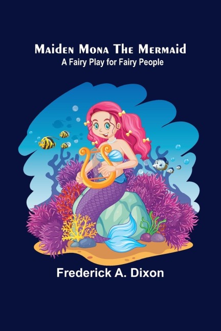 Maiden Mona the Mermaid: A Fairy Play for Fairy People