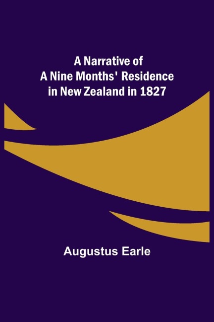 A Narrative of a Nine Months Residence in New Zealand in 1827