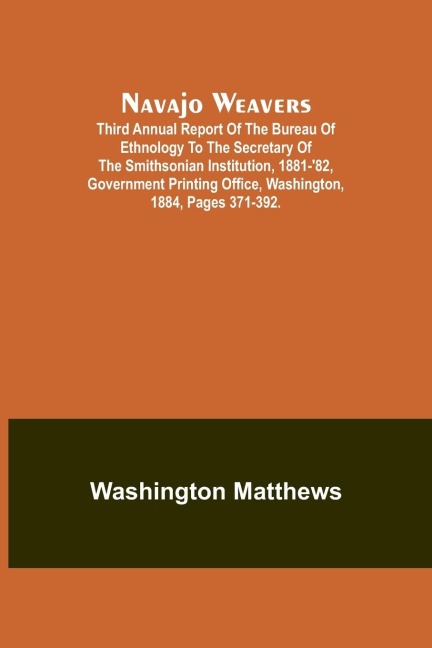 Navajo weavers ; Third Annual Report of the Bureau of Ethnology to the Secretary of the Smithsonian Institution, 1881-82, Government Printing Office, Washington, 1884, pages 371-392.
