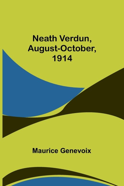 Neath Verdun, August-October, 1914