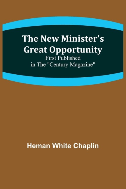 The New Ministers Great Opportunity; First published in the Century Magazine