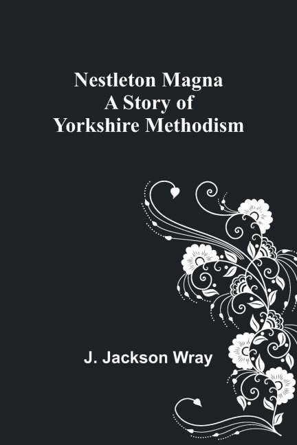 Nestleton Magna: A Story of Yorkshire Methodism