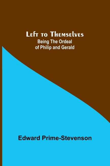 Left to Themselves: Being the Ordeal of Philip and Gerald