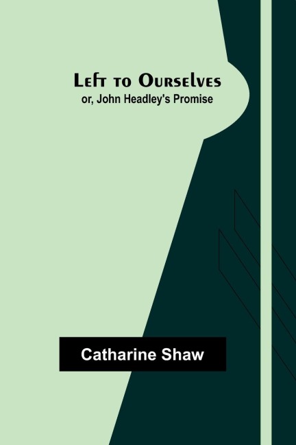 Left to Ourselves; or, John Headleys Promise