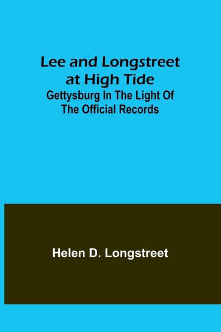 Lee and Longstreet at High Tide: Gettysburg in the Light of the Official Records