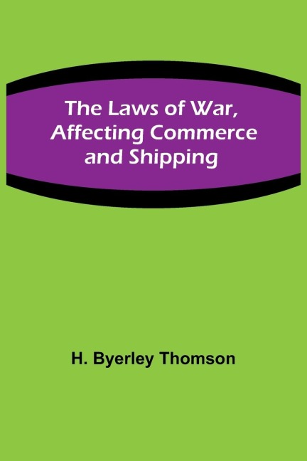 The Laws of War, Affecting Commerce and Shipping