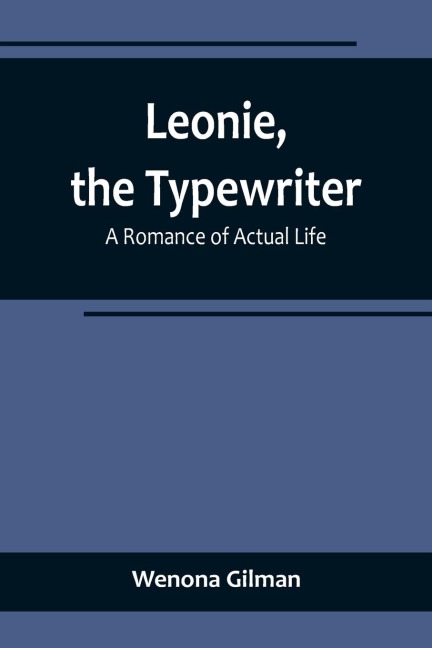Leonie, the Typewriter: A Romance of Actual Life