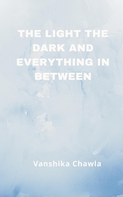 The Light the Dark and Everything Inbetween