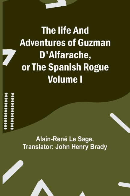The life and adventures of Guzman DAlfarache, or the Spanish Rogue Volume I