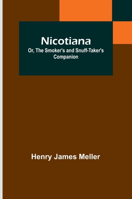 Nicotiana; Or, The Smokers and Snuff-Takers Companion