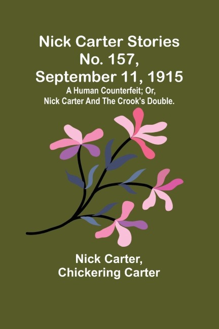Nick Carter Stories No. 157, September 11, 1915: A human counterfeit; or, Nick Carter and the crooks double.