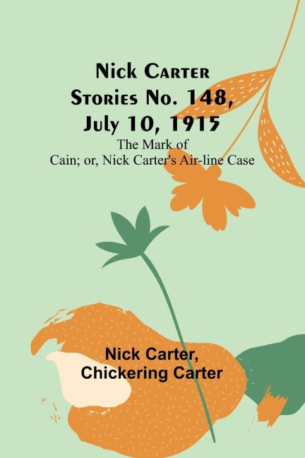 Nick Carter Stories No. 148, July 10, 1915; The Mark of Cain; or, Nick Carters Air-line Case
