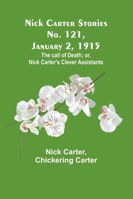 Nick Carter Stories No. 121, January 2, 1915: The call of death; or, Nick Carters clever assistants
