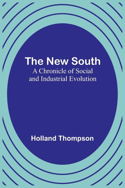 The New South: A Chronicle of Social and Industrial Evolution
