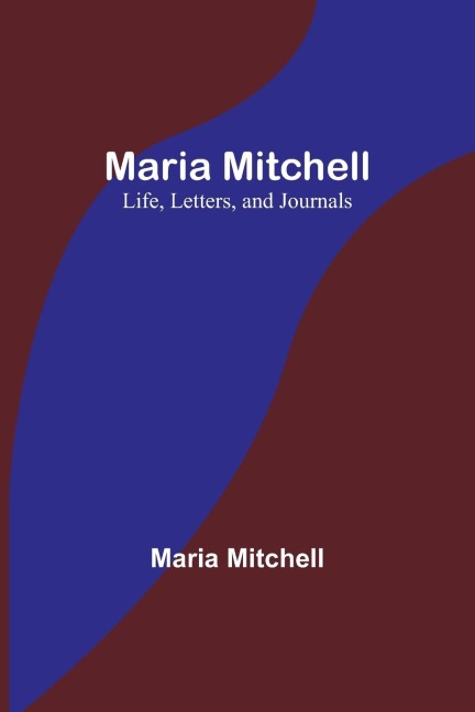 Maria Mitchell: Life, Letters, and Journals
