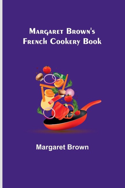 Margaret Browns French Cookery Book