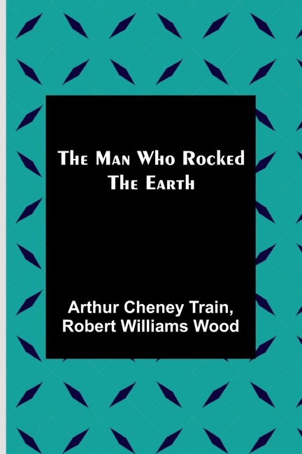 The Man Who Rocked the Earth